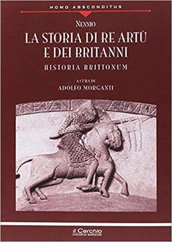 La storia di re Artù e dei britanni. Nuova ediz. - Nennio - copertina