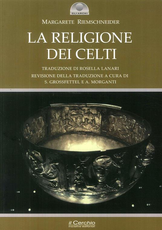 La religione dei celti. Una concezione del mondo - Margarete Riemschneider - copertina