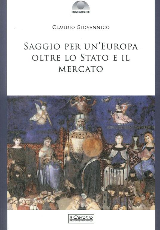 Saggio per un'Europa oltre lo Stato e il mercato - Claudio Giovannico - copertina