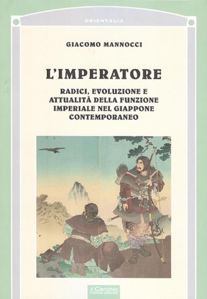 L' imperatore. Radici, evoluzione e attualità della funzione imperiale nel Giappone - Giacomo Mannocci - copertina