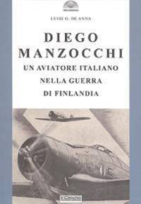 Diego Manzocchi. Un aviatore italiano nella guerra di Finlandia (1939-1940) - Luigi De Anna - copertina