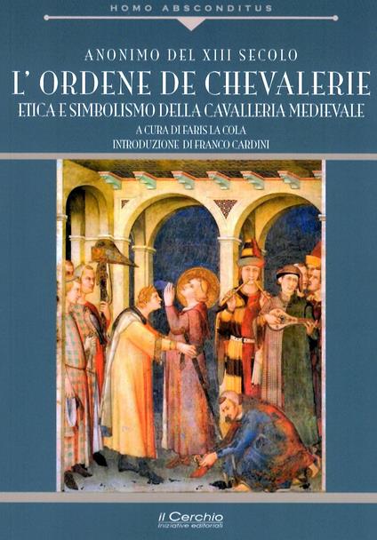 Ordene de Chevallerie. Iniziazione e missione della cavalleria medievale cristiana - Anonimo - copertina