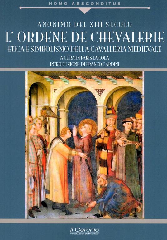 Ordene de Chevallerie. Iniziazione e missione della cavalleria medievale cristiana - Anonimo - copertina