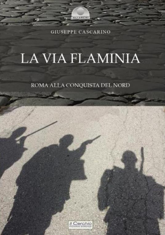 La via Flaminia. Roma alla conquista del Nord - Giuseppe Cascarino - copertina
