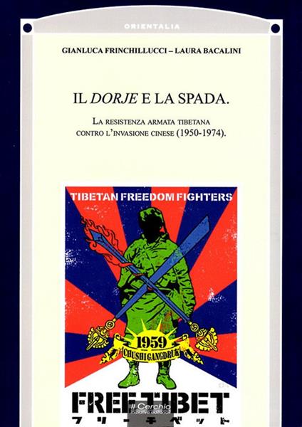 Il Dorje e la Spada. La resistenza armata tibetana contro l'invasione cinese (1950-1974) - Gianluca Frinchillucci,Laura Bacalini - copertina