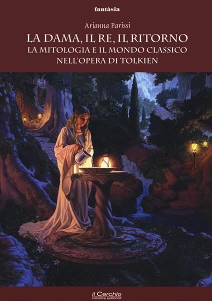 La dama, il re, il ritorno. La mitologia e il mondo classico nell'opera di Tolkien - Arianna Parissi - copertina