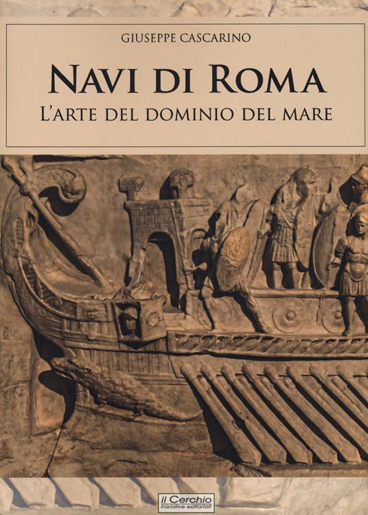 Navi di Roma. L'arte del dominio del mare - Giuseppe Cascarino - copertina