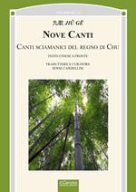 Nove canti. Canti sciamanici del regno di Chu. Testo cinese a fronte