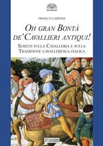 Oh gran bontà de’ cavallieri antiqui! Scritti sulla Cavalleria e sulla Tradizione cavalleresca italica