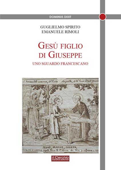 Gesù figlio di Giuseppe. Uno sguardo francescano - Guglielmo Spirito,Emanuele Rimoli - copertina