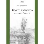 Veneto esoterico. Luoghi e segreti