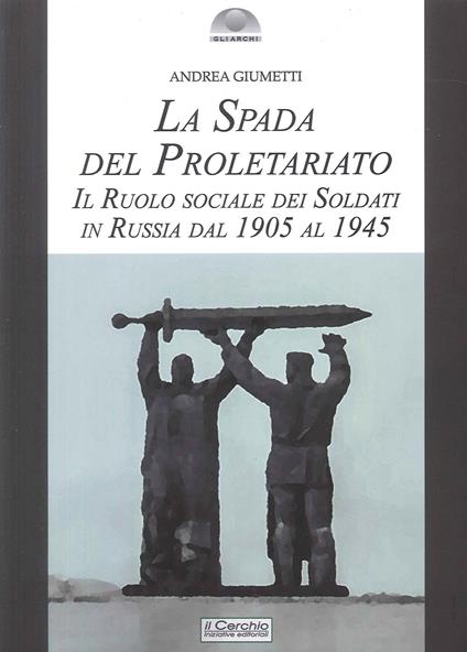La spada del proletariato. Il ruolo dei soldati in Russia - Andrea Giumetti - copertina