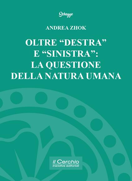 Oltre «destra» e «sinistra»: la questione della natura umana - Andrea Zhok - copertina