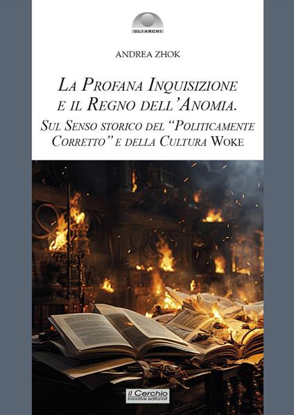 La profana inquisizione e il regno dell'anomia. Sul senso storico del «politicamente corretto» e della cultura woke - Andrea Zhok - copertina