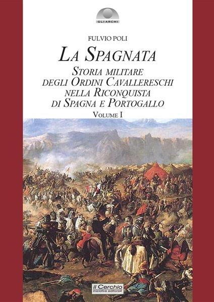 La spagnata. Storia militare degli ordini cavallereschi nella riconquista di Spagna e Portogallo - Fulvio Poli - copertina