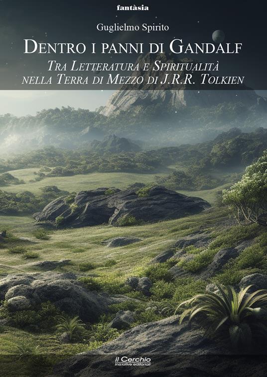 Dentro i panni di Gandalf. Tra letteratura e spiritualità nella Terra di Mezzo di J.R.R. Tolkien - Guglielmo Spirito - copertina