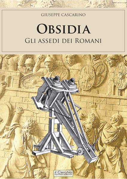 Obsidia. Gli assedi dei Romani - Giuseppe Cascarino - copertina