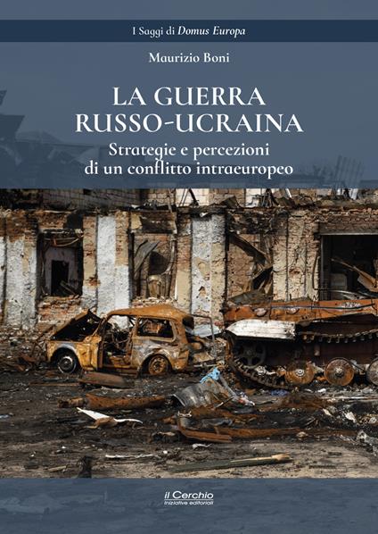 La guerra russo-ucraina. Strategie e percezioni di un conflitto intraeuropeo - Maurizio Boni - copertina