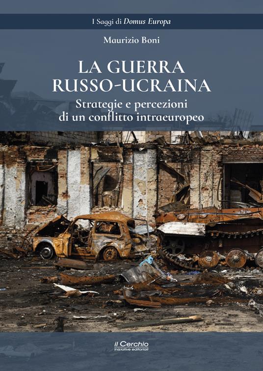 La guerra russo-ucraina. Strategie e percezioni di un conflitto intraeuropeo - Maurizio Boni - copertina