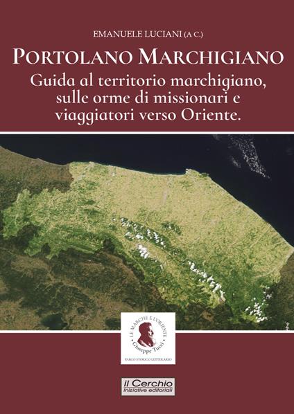 Portolano Marchigiano. Guida al territorio marchigiano, sulle orme di missionari e viaggiatori verso Oriente - copertina