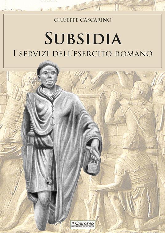 Subsidia, i servizi dell'esercito romano - Giuseppe Cascarino - copertina