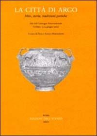 La città di Argo. Mito, storia, tradizioni poetiche. Atti del Convegno internazionale (Urbino, 13-15 giugno 2002) - copertina