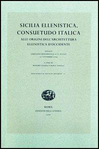 Sicilia ellenistica, consuetudo italica. Alle origini dell'architettura ellenistica d'Occidente. Atti dell'Incontro di studio (Spoleto, 2004) - copertina