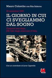 Il giorno in cui ci svegliammo dal sogno. 22 novembre 1963. Cinquant'anni dopo, JFK visto dagli americani d'Italia - Mauro Colombo,Rita Salerno - copertina