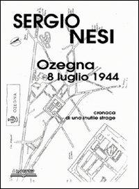 Ozegna, 8 luglio 1944. Cronaca di una inutile strage - Sergio Nesi - copertina