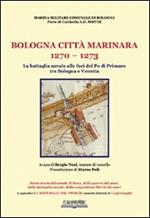 Bologna, città marinara 1270-1273. La battaglia navale alle foci del Po di Primaro tra Bologna e Venezia