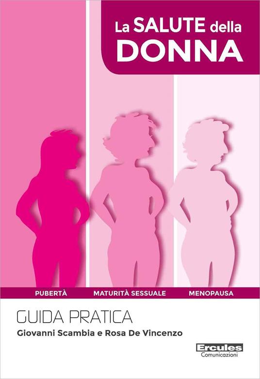 La salute della donna. Guida pratica. Ediz. a colori - Giovanni Scambia,Rosa De Vincenzo - copertina