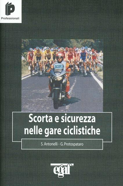 Scorta e sicurezza nelle gare ciclistiche - Silvano Antonelli,Giandomenico Protospataro - copertina