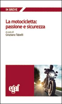 La motocicletta: passione e sicurezza - Graziano Tabelli - copertina