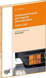 Conducente di veicoli per trasporto merci pericolose. Teoria e quiz