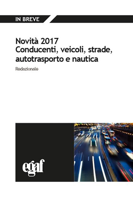 Novità 2017. Conducenti, veicoli, strade, autotrasporto e nautica - copertina
