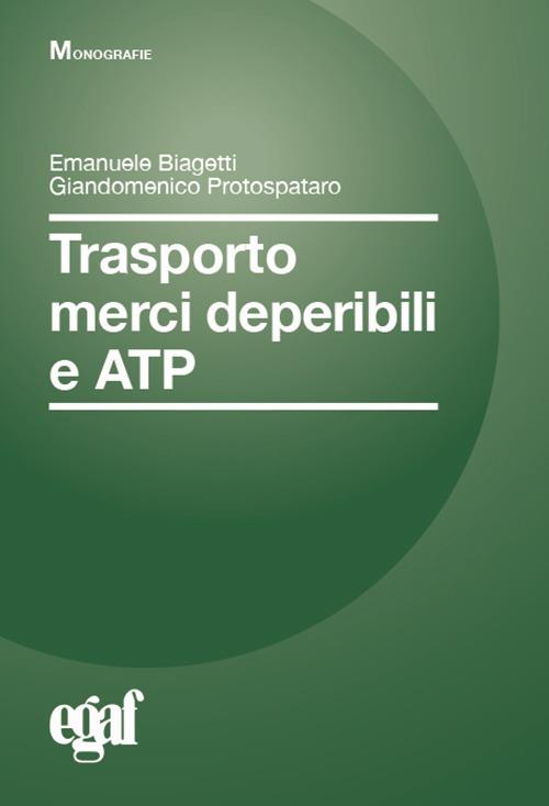 Trasporto merci deperibili e ATP - Emanuele Biagetti,Giandomenico Protospataro - copertina
