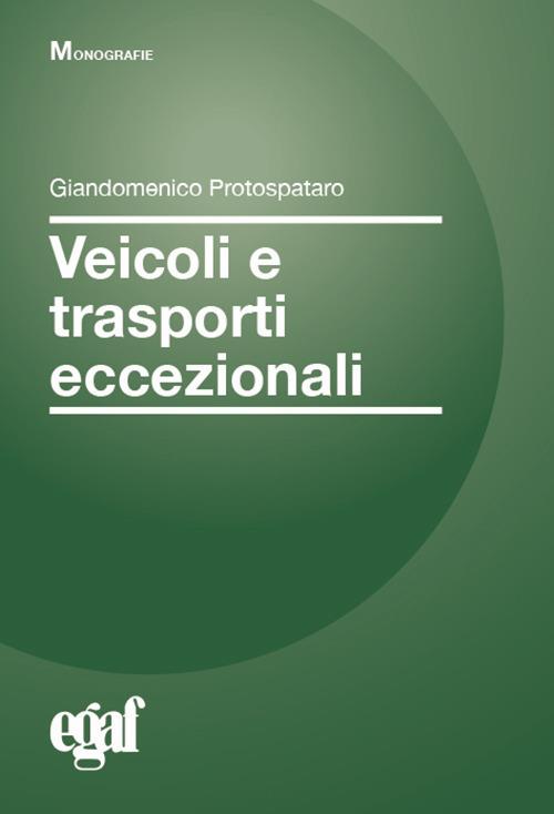 Veicoli e trasporti eccezionali - Giandomenico Protospataro,Emanuela Biagetti - copertina