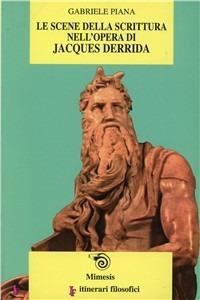 Le scene della scrittura nell'opera di Jacques Derrida - Gabriele Piana - copertina