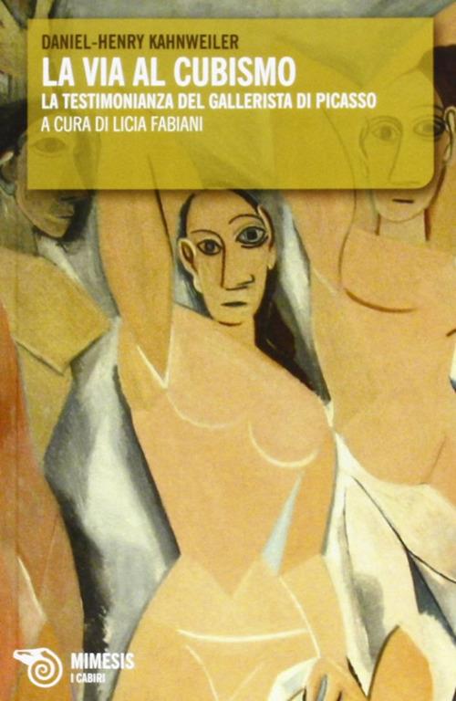 La via al cubismo. La testimonianza del gallerista di Picasso - Daniel H. Kahnweiler - copertina