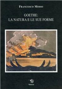 Goethe: la natura e le sue forme - Francesco Moiso - copertina