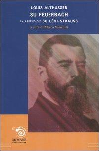 Su Feuerbach. In appendice: Su Lévi-Strauss - Louis Althusser - 2