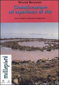 Globalizzazione ed esperienze di vita. Nuove povertà e processi di liberazione - Walter Benjamin - copertina