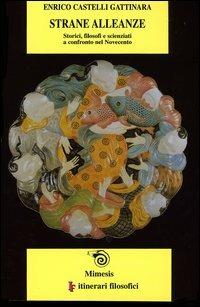 Strane alleanze. Storici, filosofi e scienziati a confronto nel Novecento - Enrico Castelli Gattinara - copertina