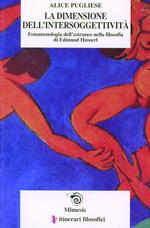 La dimensione dell'intersoggettività. Fenomenologia dell'estraneo nella filosofia di Edmund Husserl