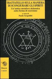 Trattatello sulla maniera di scongiurare gli spiriti. Un'antica metafora alchemica sotto forma di esorcismo - copertina