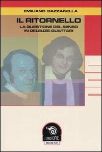 Il ritornello. La questione del senso in Deleuze-Guattari - Emiliano Bazzanella - 2