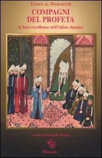 Compagni del profeta. Le loro eccellenze nell'Islam classico - Yusuf Al­Nabahani - 3