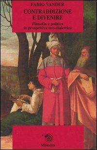 Contraddizione e divenire. Filosofia e politica in prospettiva neo-dialettica - Fabio Vander - copertina