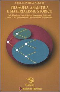 Filosofia analitica e materialismo storico. Individualismo metodologico, spiegazione funzionale e teoria dei giochi nel marxismo analitico anglosassone - Stefano Bracaletti - copertina