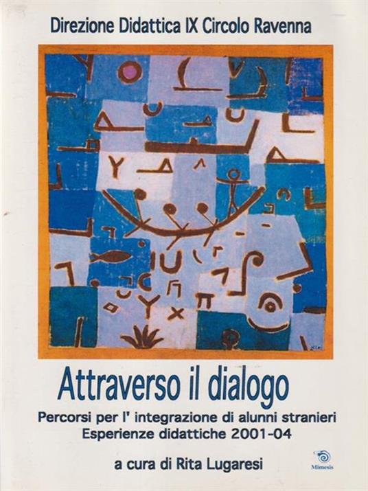 Attraverso il dialogo. Percorsi per l'integrazione di alunni stranieri. Esperienze didattiche 2001-04 - copertina